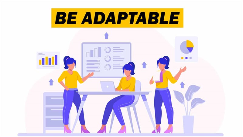 Be adaptable