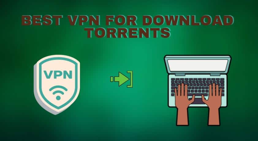 Best VPN for Download Torrents