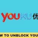 How to Unblock Youku?