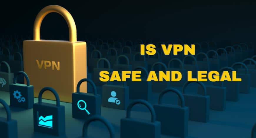 Is VPN Safe and Legal