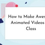 How to Make Awesome Animated Videos for Class