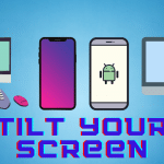 How To Tilt Your Screen On PC, iPhone, Android, or Mac Operating Systems