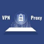 Proxies vs. VPNs