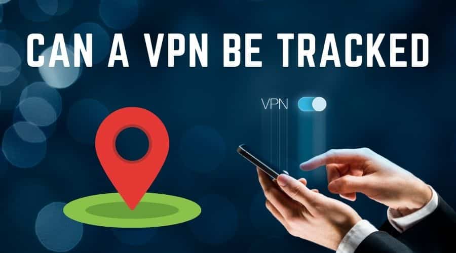 Can You be Tracked with a VPN