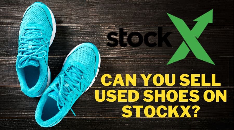 Can you sell used shoes on StockX?