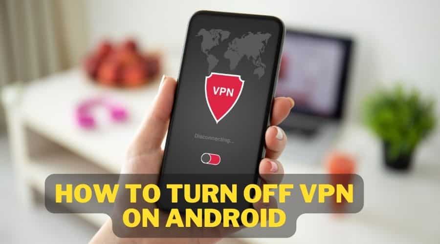 How to Turn Off VPN on Android