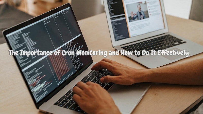 The Importance of Cron Monitoring and How to Do It Effectively