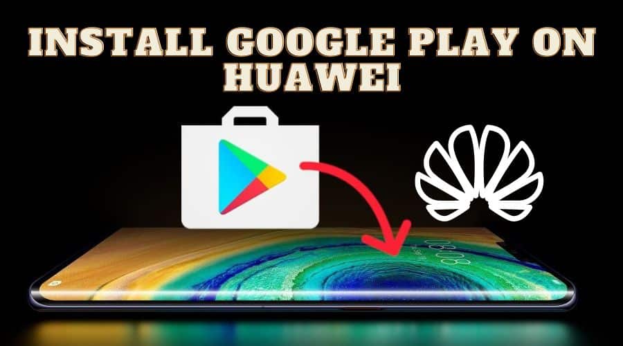 INSTALL GOOGLE PLAY ON HUAWEI