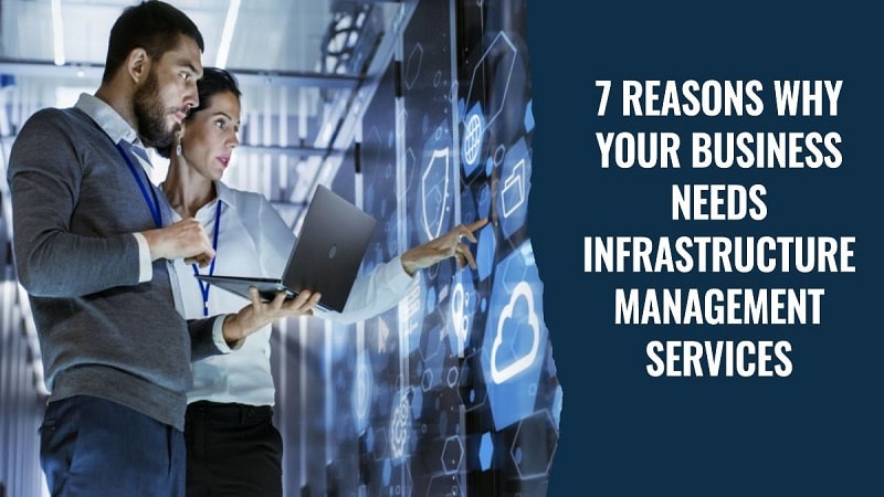 Reasons Why Your Business Needs Infrastructure Management Services