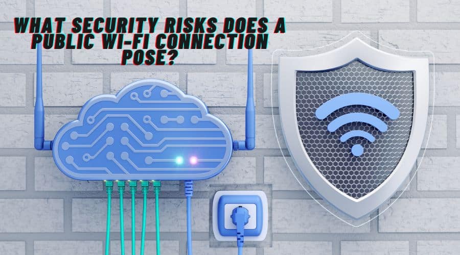 What Security Risk Does a Public Wifi Connection Pose