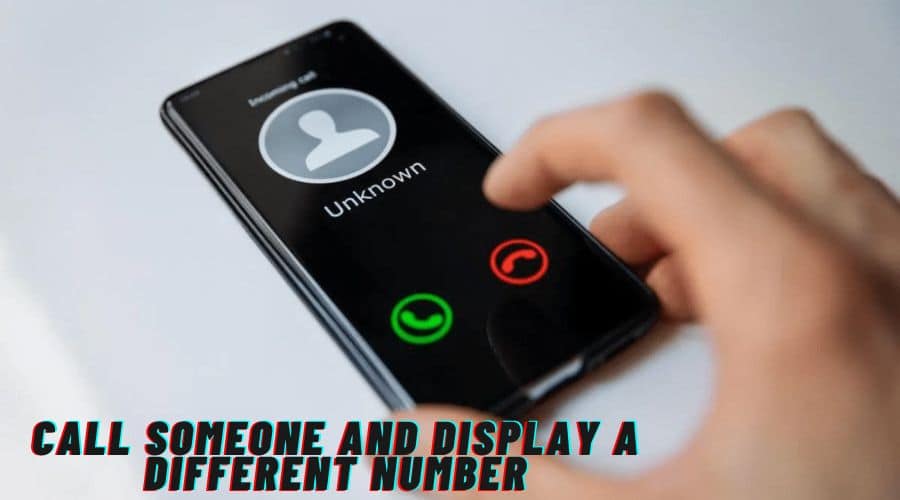 How To Call Someone And Display A Different Number