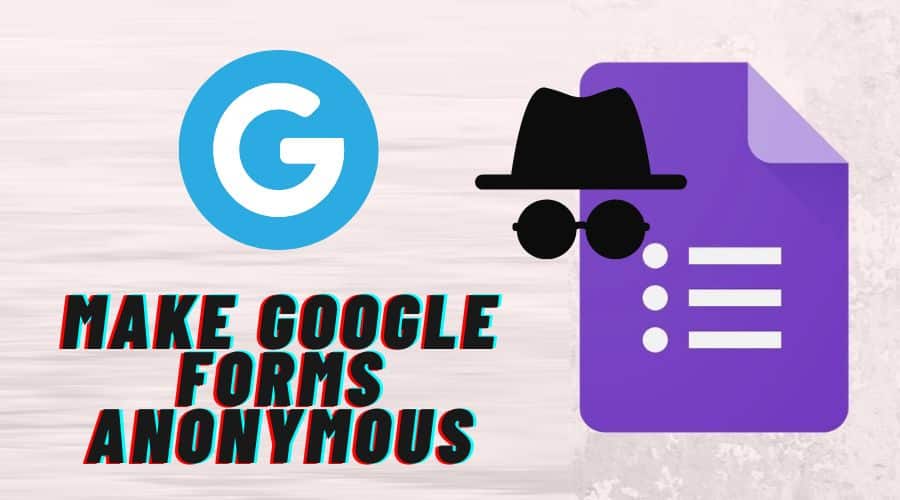 Make Google Forms Anonymous