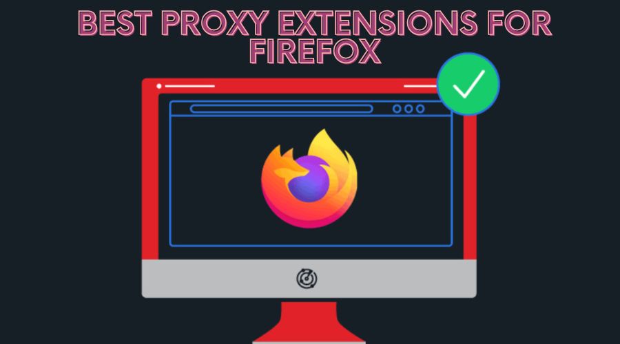 Best Proxy Extensions For Firefox
